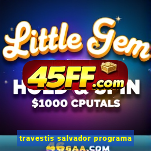 travestis salvador programa